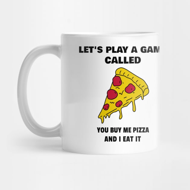 Let's play a game called. You buy me a pizza and I eat it by marko.vucilovski@gmail.com